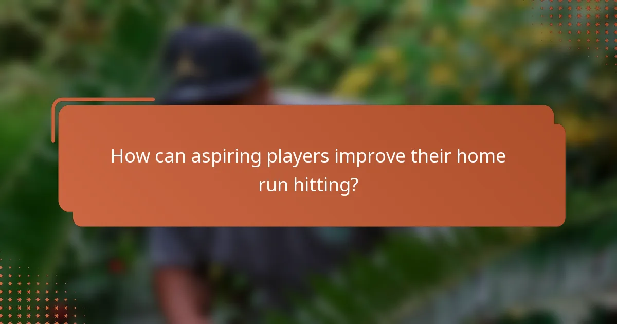 How can aspiring players improve their home run hitting?