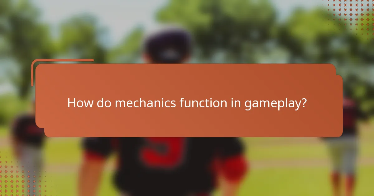 How do mechanics function in gameplay?