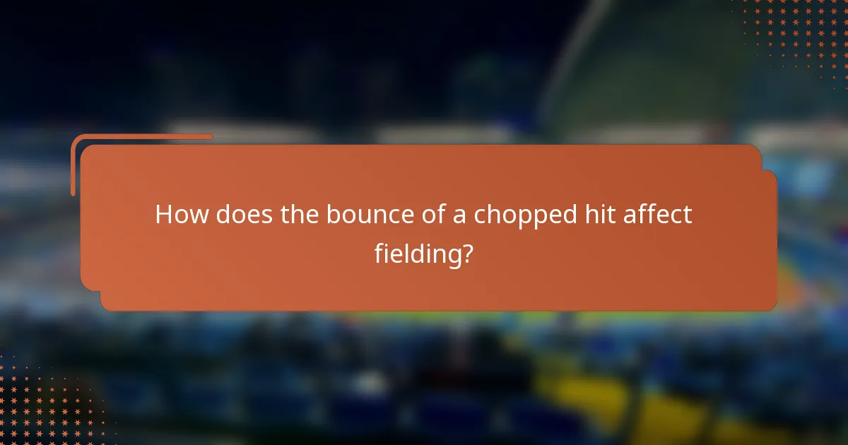How does the bounce of a chopped hit affect fielding?