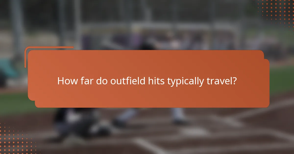 How far do outfield hits typically travel?