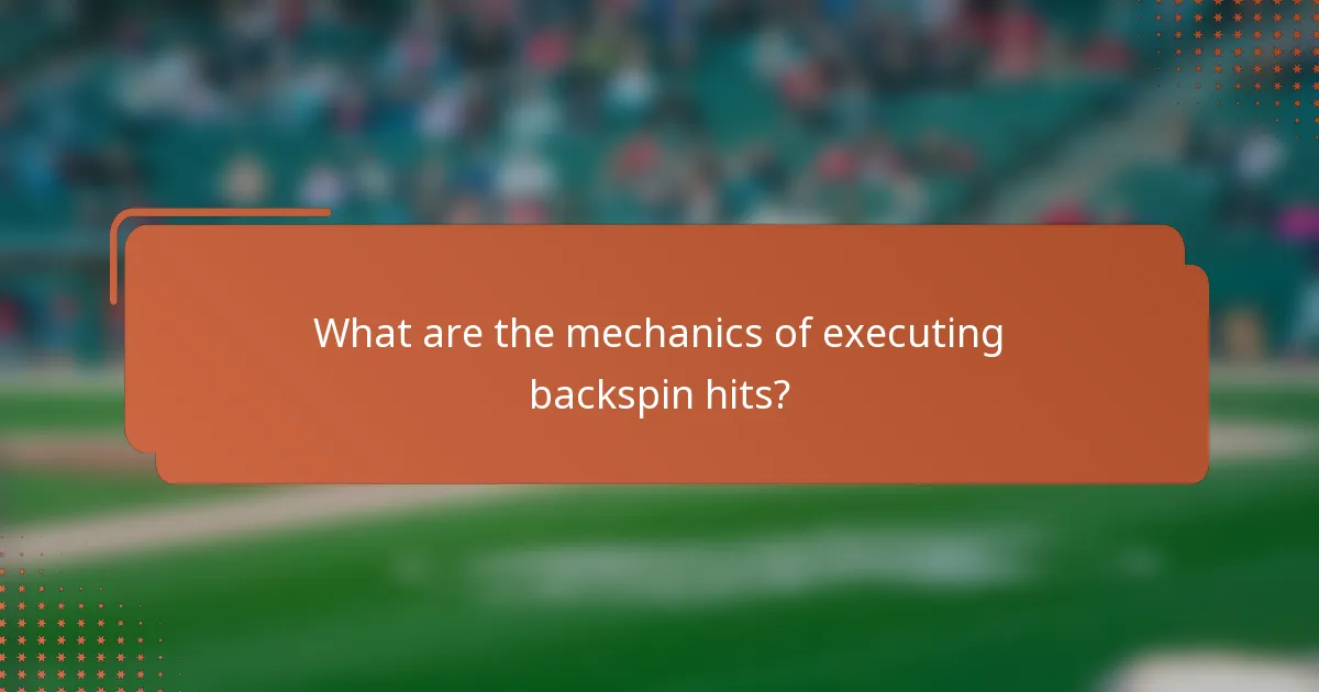 What are the mechanics of executing backspin hits?