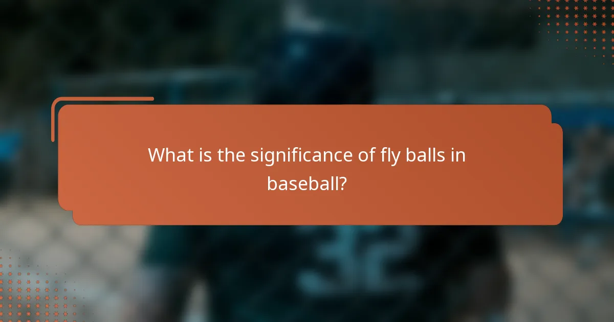 What is the significance of fly balls in baseball?
