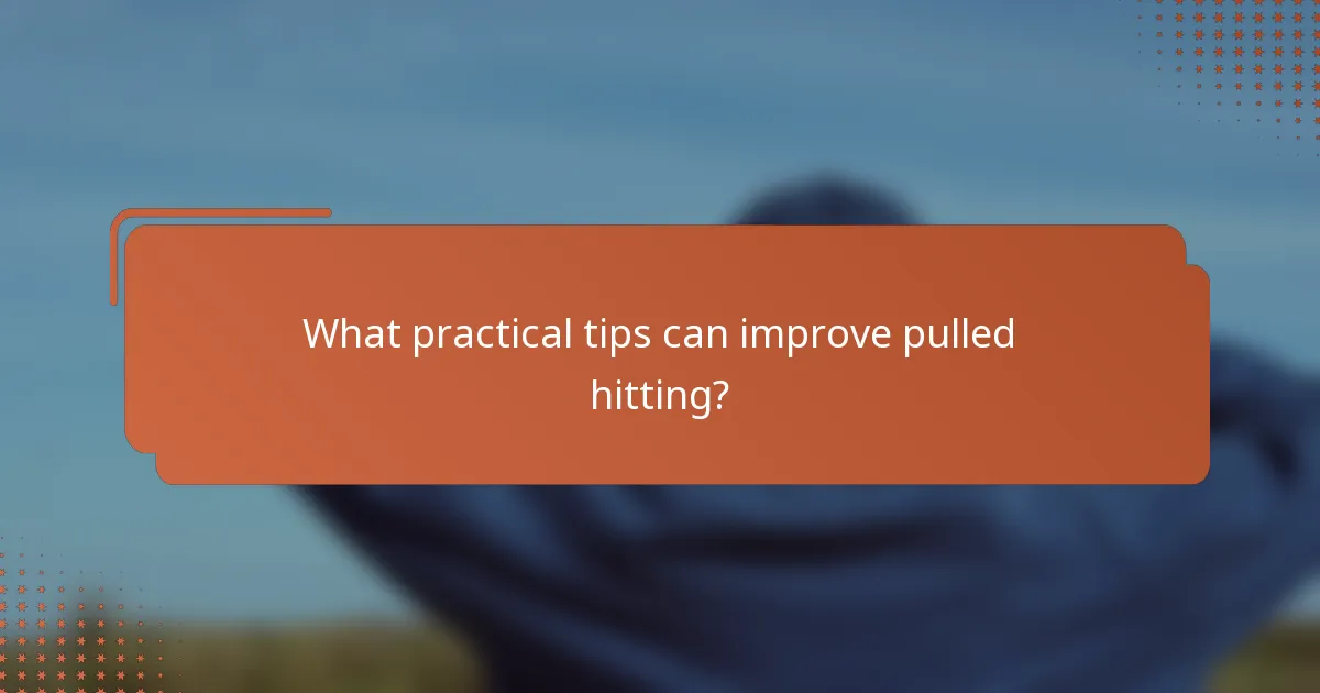 What practical tips can improve pulled hitting?