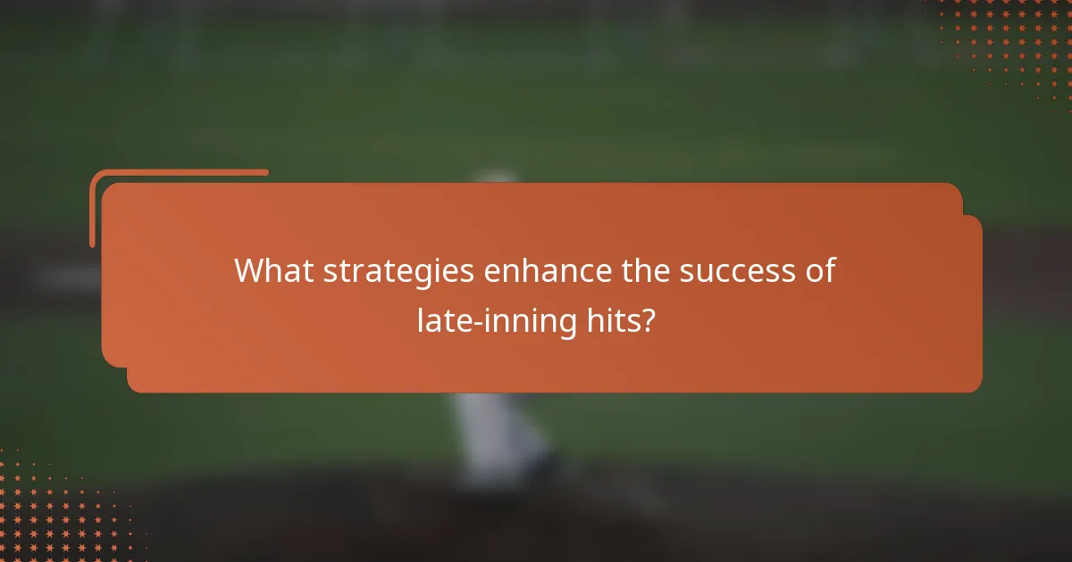 What strategies enhance the success of late-inning hits?
