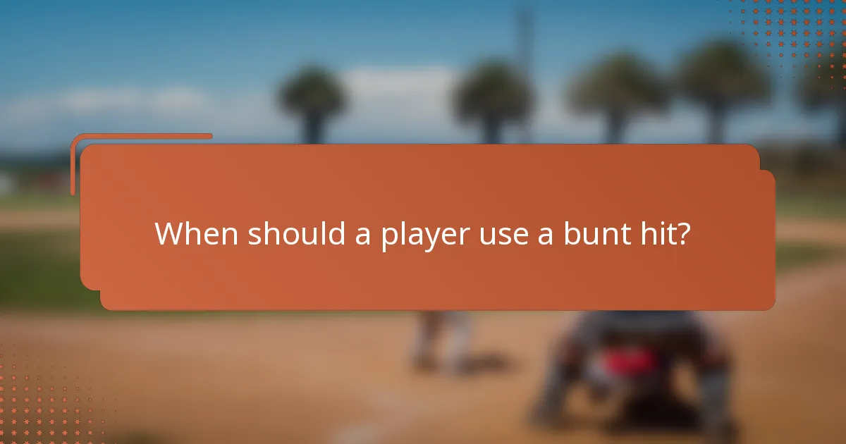When should a player use a bunt hit?